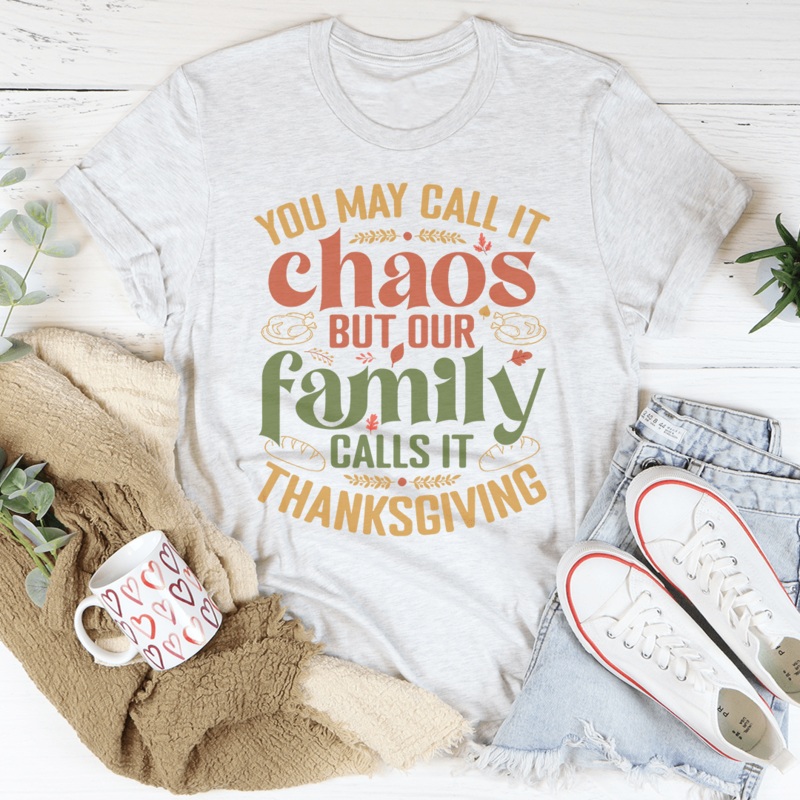You May Call It Chaos But Our Family Calls It Thanksgiving Tee Ash S